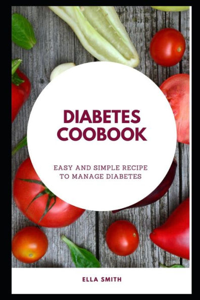 Diabetes cookbook: Easy and simple recipe to manage diabetes