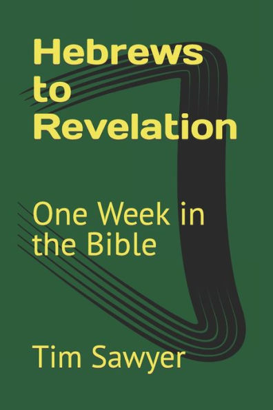 Hebrews to Revelation: One Week in the Bible