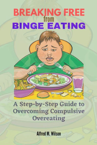 Breaking Free from Binge Eating: A Step-by-Step Guide to Overcoming Compulsive Overeating
