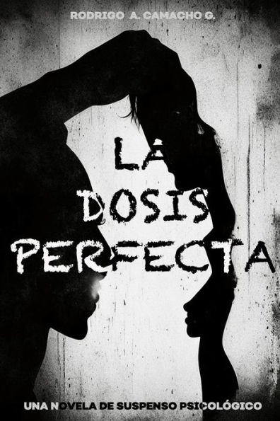 La Dosis Perfecta: Una novela de suspenso psicolï¿½gico