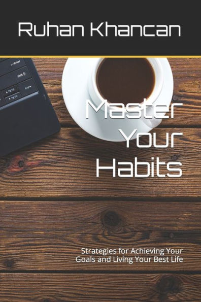 Master Your Habits: Strategies for Achieving Goals and Living Best Life