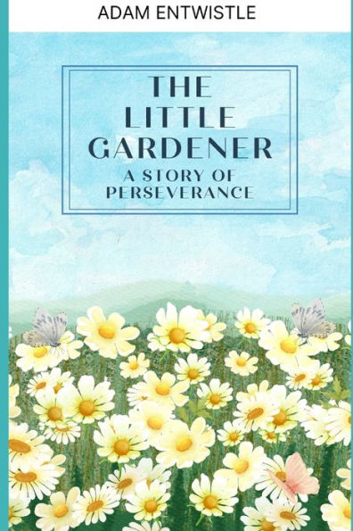 The Little Gardener: A Story of Perseverance