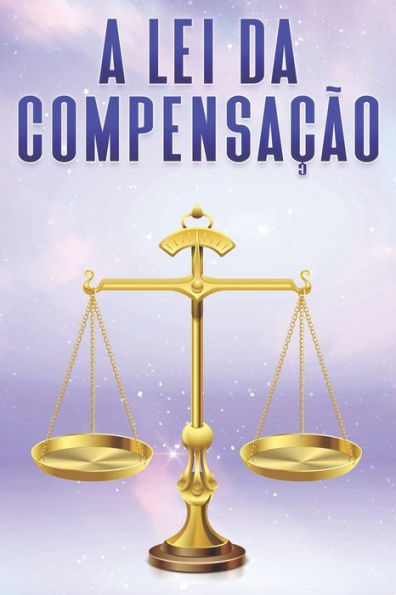 A LEI DA COMPENSAÇÃO: Leis do Universo #5