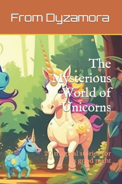 The Mysterious World of Unicorns: 20 magical stories for a good night
