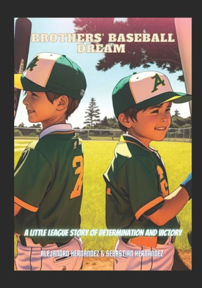 Brothers' Baseball Dream: A Little League Story Of Determination And Victory