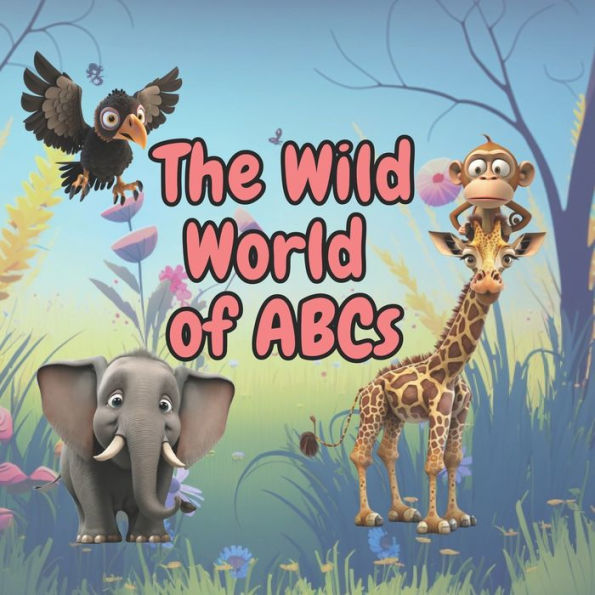 The Wild World of ABCs: Your First Alphabet Book