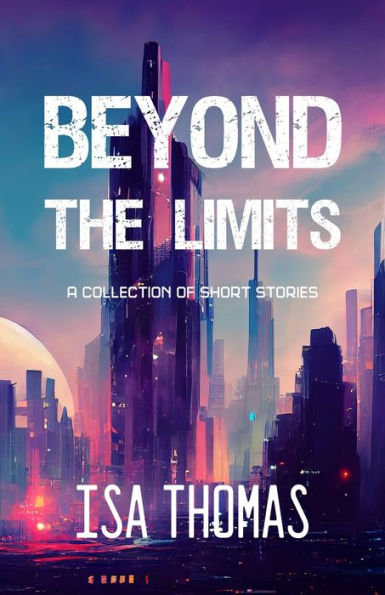 Beyond The Limits: A Collection of Short Stories