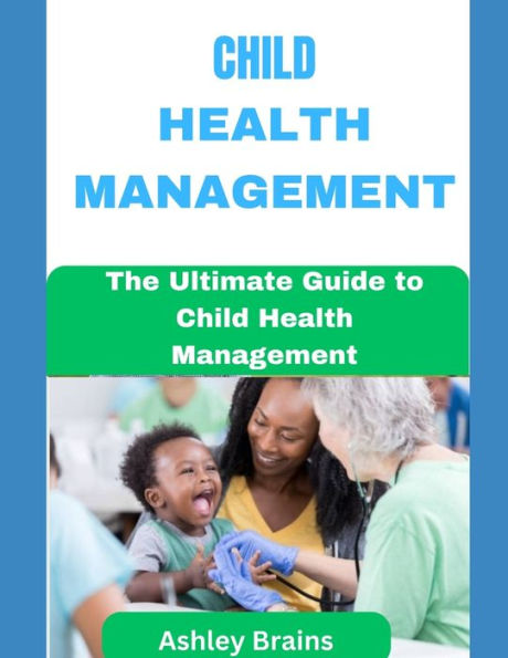 Child Health Management: The Ultimate Guide to Child Health Management