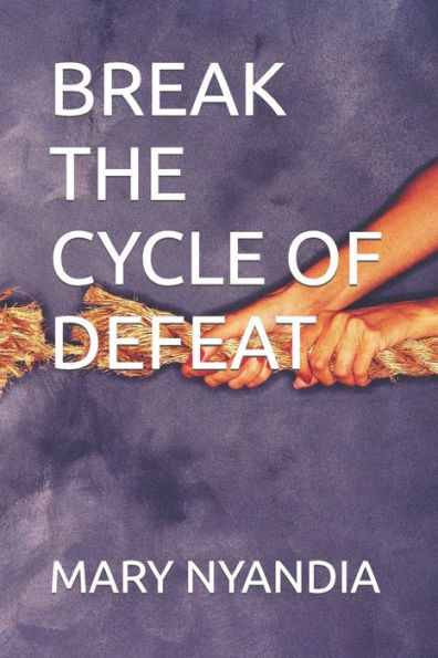 BREAK THE CYCLE OF DEFEAT