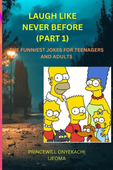 LAUGH LIKE NEVER BEFORE (PART 1): THE FUNNIEST JOKES BOOK FOR TEENAGERS AND ADULTS
