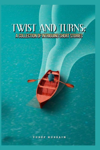 Twist and Turns: A Collection of Intriguing Short Stories