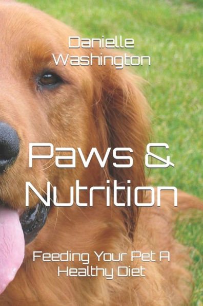 Paws & Nutrition: Feeding Your Pet A Healthy Diet