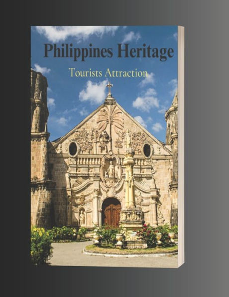 Philippines Heritage(Tourist Attractions): A Window to the Past, a Bridge to the Future