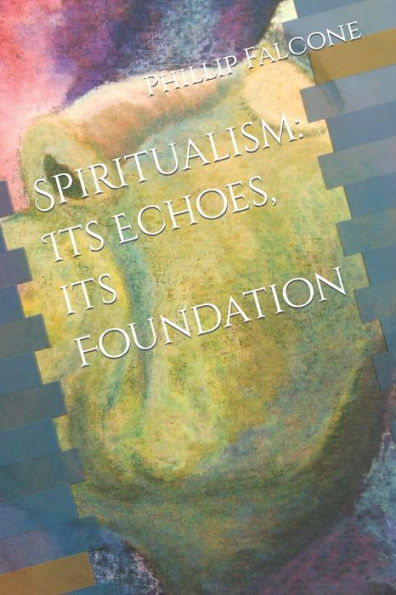 Spiritualism: Its Echoes, its Foundation