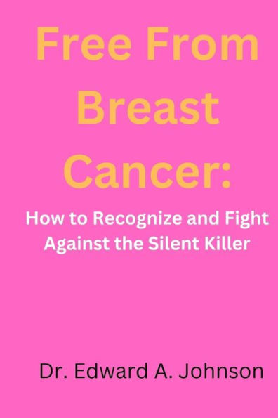 Free from breast cancer: How to Recognize and Fight Against the Silent Killer