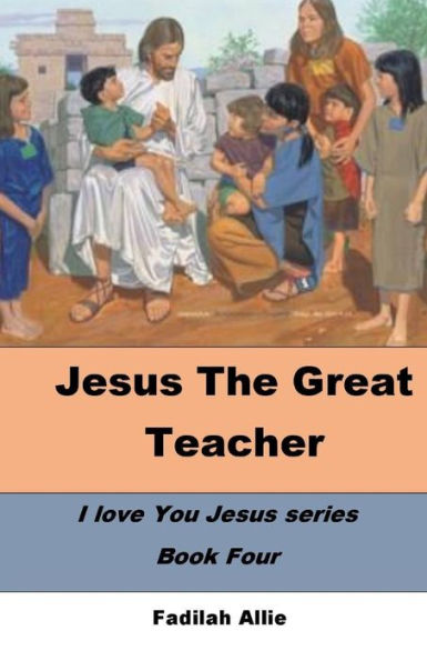 Jesus the Great Teacher: I Love You Jesus -Book Four