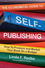 Title: The Economical Guide to Self-Publishing: How to Produce and Market Your Book on a Budget, Author: Linda Radke