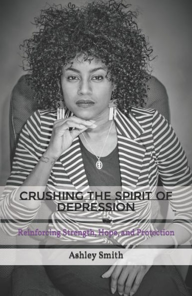 Crushing the Spirit of Depression: Reinforcing Strength, Hope, and Protection