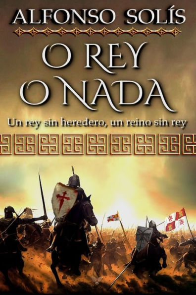 O Rey o Nada: (Novela histórica)