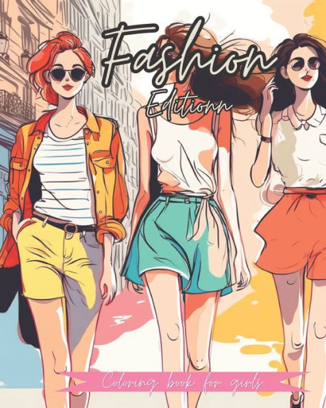 Coloring Book For Girls Ages 8-15: Fashion Edition