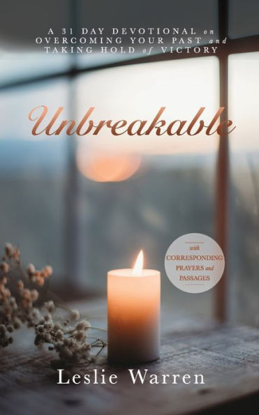 Unbreakable: A 31 day Devotional on Overcoming Your Past and Taking Hold of Victory