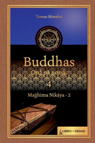 Title: Buddhas Ord på Norsk - 4: Majjhima Nikaya - 2, Author: Tomás Morales y Durán