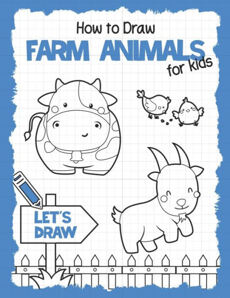 How To Draw Farm Animals For Kids: Simple and Easy Guide Book to Draw Cute Farm Animals and more