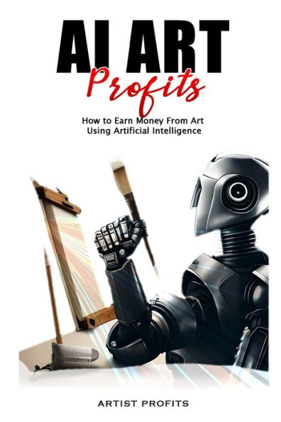AI Art Profits: How to Earn Money From Art Using Artificial Intelligence