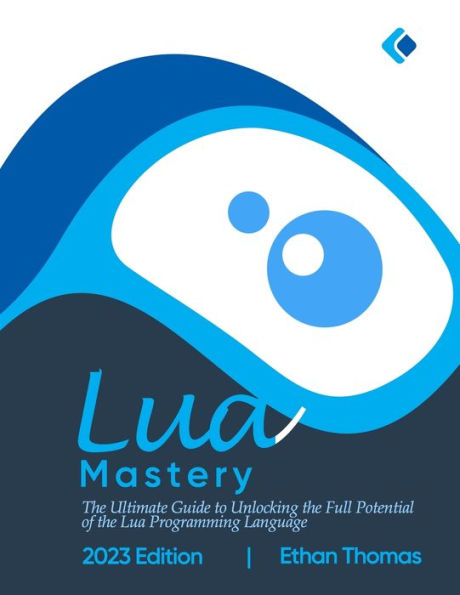 Lua Mastery: The Ultimate Guide to Unlocking the Full Potential of the ...