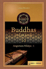 Title: Buddhas Ord på Norsk - 10: Anguttara Nikaya - 1, Author: Tomás Morales y Durán