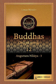 Title: Buddhas Ord på Norsk - 12: Anguttara Nikaya - 3, Author: Tomás Morales y Durán