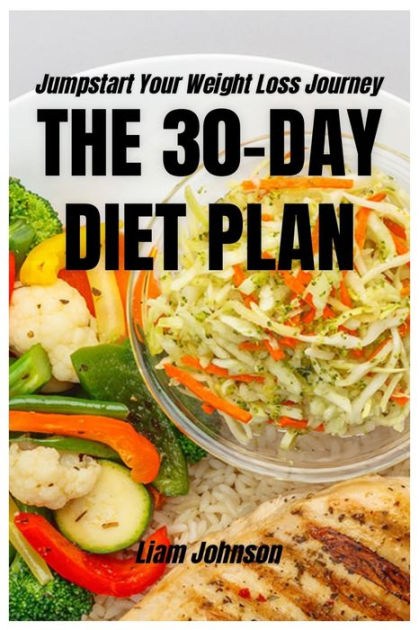 THE 30-DAY DIET PLAN: Jumpstart Your Weight Loss Journey by Liam ...