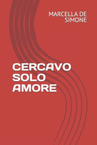 Title: CERCAVO SOLO AMORE, Author: MARCELLA DE SIMONE