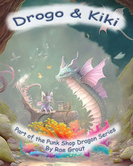 Title: Drogo and Kiki: Punk Shop Dragon, Author: Rae Grout