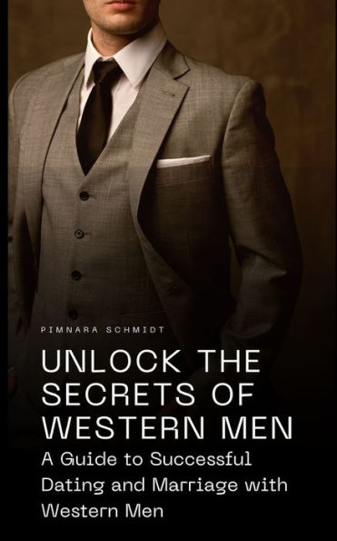 Unlock the Secrets of Western Men: A Guide to Successful Dating and Marriage with Western Men