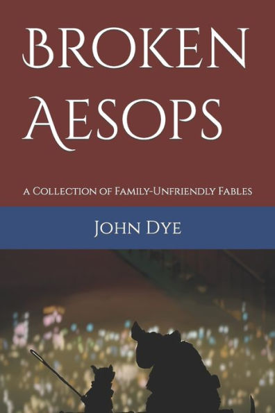 Broken Aesops: a Collection of Family-Unfriendly Fables