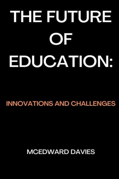 The Future of Education: : Innovations and Challenges