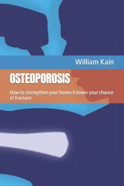 OSTEOPOROSIS: How to strengthen your bones & lower your chance of fracture
