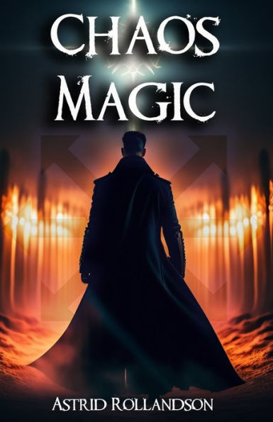 Chaos Magic: Liberar el Poder del Caos: Guía de magia para principiantes