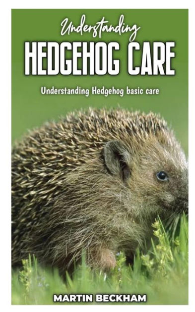 UNDERSTANDING HEDGEHOG CARE: Understanding Hedgehog Basic Care by ...