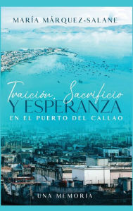 Title: TRAICIï¿½N, SACRIFICIO Y ESPERANZA EN EL PUERTO DEL CALLAO, Author: Marïa Mïrquez-Salane