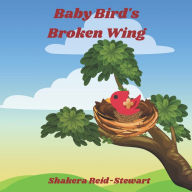 Title: Baby Bird's Broken Wing, Author: Shakera Reid-Stewart