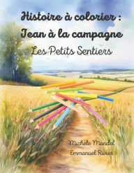 Title: Histoire à colorier: Jean à la campagne: Les petits sentiers, Author: Emmanuel Rivier