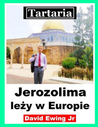 Title: Tartaria - Jerozolima lezy w Europie: (nie w kolorze), Author: David Ewing Jr