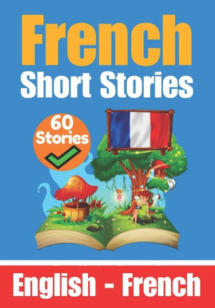 Short Stories in French English and French Stories Side by Side: Learn ...