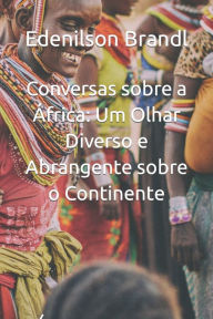Title: Conversas sobre a África: Um Olhar Diverso e Abrangente sobre o Continente, Author: Edenilson Brandl