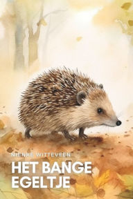 Title: Het Bange Egeltje, Author: Nienke Witteveen