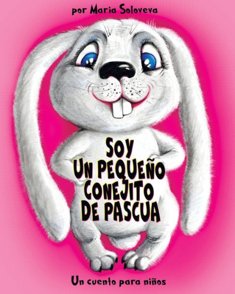 SOY UN PEQUEÑO CONEJITO DE PASCUA: Un cuento para niños