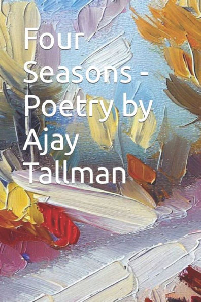 Four Seasons - Poetry by Ajay Tallman: Seasons
