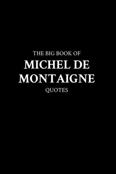 The Big Book of Michel de Montaigne Quotes